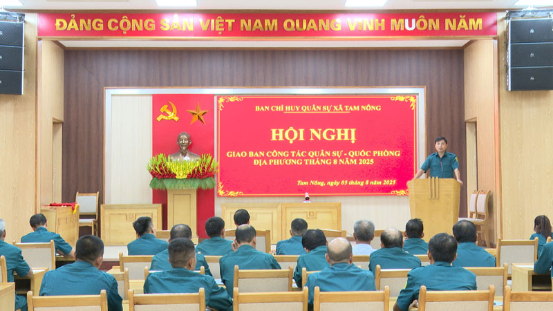 Xã Tam Nông tổ chức Hội nghị Giao ban Công tác Quân sự, Quốc phòng Địa phương tháng 8/2025.